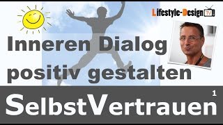 Starkes Selbstvertrauen  Inneren Dialog positiv gestalten  1 von 3  Selbstvertrauen stärken [upl. by Nonez]