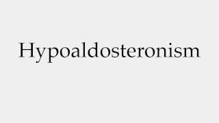 How to Pronounce Hypoaldosteronism [upl. by Elysha9]