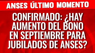 🔴ATENCIÓN ¿AUMENTA el BONO en SEPTIEMBRE para JUBILADOS y PENSIONADOS  100 MIL de ANSES y MILEI [upl. by Nairbo254]