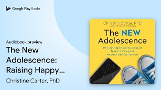 The New Adolescence Raising Happy and… by Christine Carter PhD · Audiobook preview [upl. by Otreblig453]