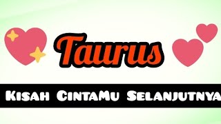 TAURUS quotKISAH CINTAMU SELANJUTNYAquot Timeless  Berlaku Kapan Saja [upl. by Zobkiw]