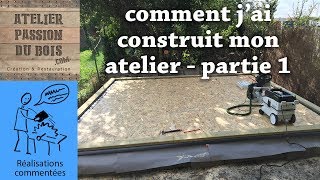 CONSTRUCTION DUN ATELIER  FONDATIONS et BASE BOIS partie 14 [upl. by Jenica]