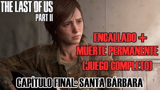 THE LAST OF US PARTE II  CAPÍTULO 8 FINAL SANTA BÁRBARA ENCALLADO MUERTE PERMANENTE [upl. by Lesya]