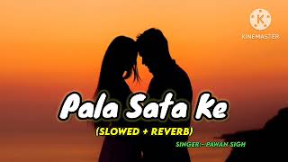 Pala Sata Ke Slowed  Reverb Bhojpuri Song  Singer Pawan Singh  trending bhojpurisong [upl. by Lenno]