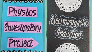 Physics Investigatory Project on Electromagnetic Induction Class12 CBSE 202324 parulcreations [upl. by Nimsay]