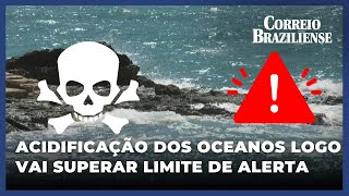 ACIDIFICAÇÃO DOS OCEANOS ATINGE NÍVEL IRREVERSÍVEL CIENTISTAS ALERTAM [upl. by Zelde]