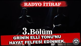 quotGrinin Elli Tonunu Hayat Felsefesi Edinmekquot 3Bölüm  Radyo İtiraf [upl. by Munafo813]