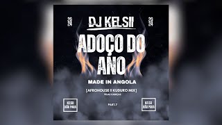 Dj Kelsii  ADOÇO DO ANO Afrohouse amp Kuduro Mix KELSII NÃO PARA Part 7 [upl. by Dias]