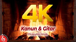 4K  Şömine Eşliğinde  Dinlendirici Müzik  Kanun amp Guitar 2 Saat [upl. by Eilrebma38]