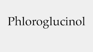 How to Pronounce Phloroglucinol [upl. by Miko]