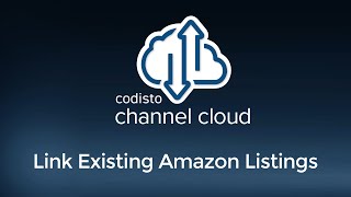 Codisto Channel Cloud Tutorial Series 43 Channel Cloud for Amazon Link Existing Listings [upl. by Esyli]