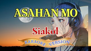 Asahan Mo  Karaoke Version  Siakol  Sing Along Empowerment [upl. by Couhp]