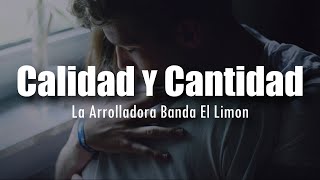 LETRA La Arrolladora Banda El Limon  Calidad Y Cantidad [upl. by Onin]