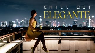 CHILL OUT ELEGANTE Chill Music Elegant Chillout Vibes Ultimate Playlist 2024 [upl. by Lavud227]