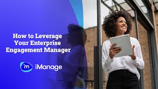 Leveraging your iManage Enterprise Engagement Manager [upl. by Nolahc]