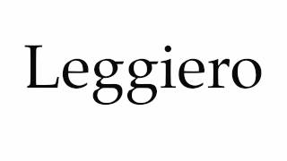 How to Pronounce Leggiero [upl. by Neffets]