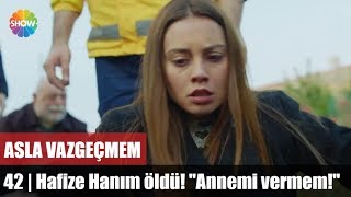 Hafize Hanım öldü quotAnnemi vermemquot  Asla Vazgeçmem 42Bölüm [upl. by Caterina]