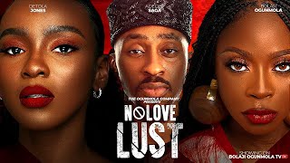 NO LOVE LUST FULL NIGERIAN MOVIE  OKUSAGA ADEOLUWA BOLAJI OGUNMOLA DETOLA JONES [upl. by Anaimad]