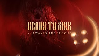 TOWARD THE THRONE  Ready to Sink OFFICIAL VIDEO [upl. by Calloway728]