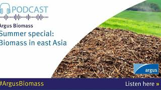 Argus Biomass podcast Biomass in east Asia  ArgusMedia [upl. by Oakes883]