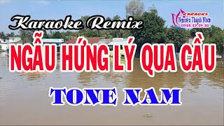 Karaoke NGẪU HỨNG LÝ QUA CẦU  TONE NAM  Remix [upl. by Jorie]