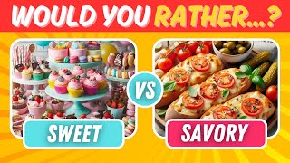 Would You Rather  Savory Vs Sweet Edition  Food Quiz [upl. by Nawd]