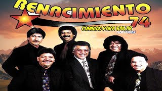 RENACIMIENTO 74 💖CANCIONES INOLVIDABLES  CUMBIAS PARA BAILAR TODA LA NOCHE [upl. by Diego733]