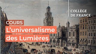 L’universalisme des Lumières  débats et controverses 3  Antoine Lilti 20232024 [upl. by Egamlat497]