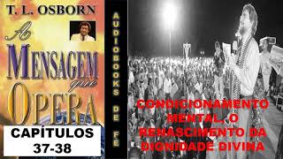 CONDICIONAMENTO MENTAL O RENASCIMENTO DA DIGNIDADE DIVINA  Capítulos 37 38  A Mensagem Que Opera [upl. by Claiborn]