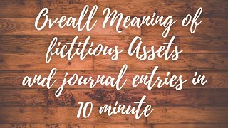 Overall concept and Accounting treatment of Fictitious Asset fictitious Assets [upl. by Ard]