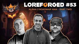 Alpha 2 Roadmap AMA  Part Two  LoreForged Podcast  Episode 54 [upl. by Mcclenon819]