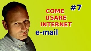 Come usare internet  Lezione 7  Posta elettronica 1 parte [upl. by Hekking]