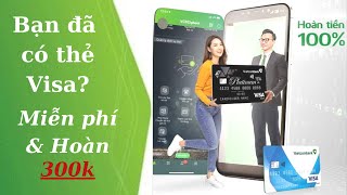 22  MỞ THẺ VISA VIETCOMBANK MIỄN PHÍ HOÀN TIỀN 300K GIAO DỊCH ĐẦU TIÊN THEVISAVIETCOMBANK [upl. by Anilegnave]