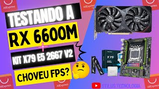 TESTANDO Á RX 6600M 8GBTS DO ALIEXPRESST  KIT X79 XEON E5 2667 V2 EM JOGOS CHOVEU FPS SERÁ 🤔 [upl. by Cathrine]