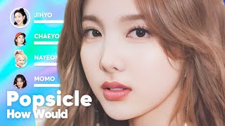 How Would TWICE sing POPSICLE by UHSN PATREON REQUESTED [upl. by Mei]