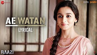 Ae Watan  Lyrical  Raazi  Alia Bhatt amp Vicky Kaushal  Arijit Singh  Shankar Ehsaan Loy  Gulzar [upl. by Una]