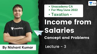 L3 Income from Salaries  Concept and Problems  Nishant Kumar  Unacademy CA [upl. by Wain39]