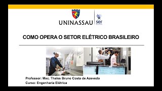 Como opera o Setor Elétrico Brasileiro  Palestra UNINASSAU [upl. by Desdamona114]