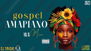 Gospel Amapiano 2023 Vol 15 Chill Mix by DJ Tinashe [upl. by Siddon608]