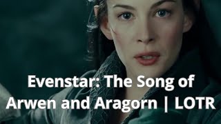 🎶Evenstar The Song of Arwen and Aragorn  LOTR🎶 [upl. by Nylhsoj]