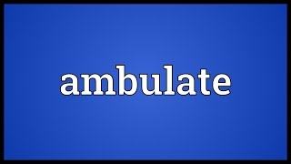 Ambulate Meaning [upl. by Franckot689]