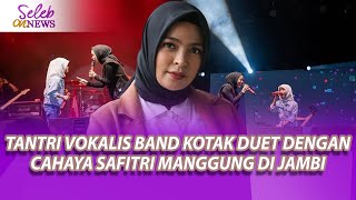 TANTRI VOKALIS BAND KOTAK DUET DENGAN CAHAYA SAFITRI MANGGUNG DI JAMBI  SELEB ON NEWS [upl. by Gierc]