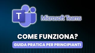 Come Funziona MICROSOFT TEAMS  Guida Pratica per Principianti [upl. by Buiron720]