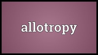 Allotropy Meaning [upl. by Ehlke]