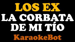 Los Ex  La Corbata de mi Tío Karaoke Pista Original  KaraokeBot [upl. by Aubreir169]