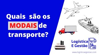 Quais são os modais de transporte  Logística e Gestão [upl. by Otero891]