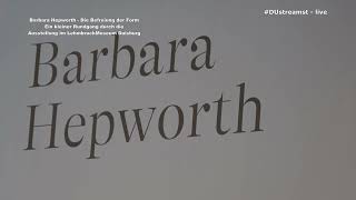 Barbara HepworthDie Befreiung der FormRundgang durch die Ausstellung im LehmbruckMuseum Duisburg [upl. by Mauricio]