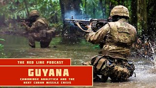 Guyana  Cambridge Analytica and the Next Cuban Missile Crisis  The Red Line Podcast [upl. by Ioves]