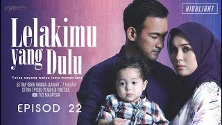 HIGHLIGHT Episod 22  Lelakimu Yang Dulu 2019 [upl. by Trellas]