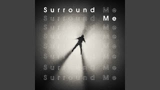 Surround Me [upl. by Ernald]